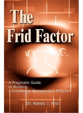 按需印刷The Frid Factor:A Pragmatic Guide to Building a Knowledge Management Program[9780595231386]
