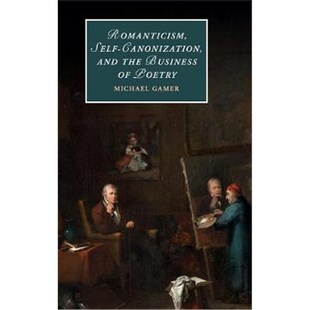按需印刷不退不换Romanticism, Self-Canonization, and the Business of Poetry[9781107158856]