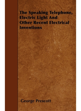 按需印刷The Speaking Telephone, Electric Light And Other Recent Electrical Inventions[9781446009116]