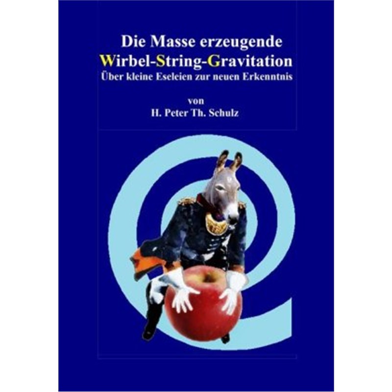 预订【德语】Die Masse erzeugende Wirbel-String-Gravitation:Über kleine Eseleien zur neuen E