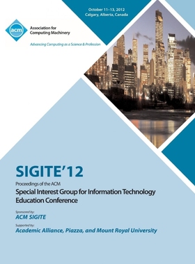 预订Sigite 12 Proceedings of the ACM Special Interest Group for Information Technology Education Confere