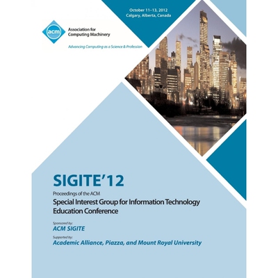 预订不退不换Sigite 12 Proceedings of the ACM Special Interest Group for Information Technology Education Confere