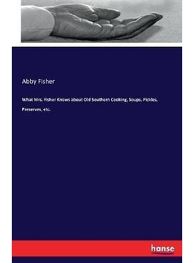 按需印刷What Mrs. Fisher Knows about Old Southern Cooking, Soups, Pickles, Preserves, etc.[9783744763783]
