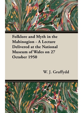 预订不退不换Folklore and Myth in the Mabinogion - A Lecture Delivered at the National Museum of Wales on 27 Octo
