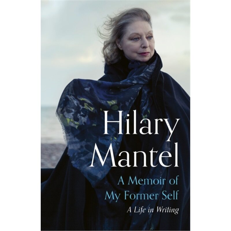 HILARY MANTEL - A Memoir of my Former Self
