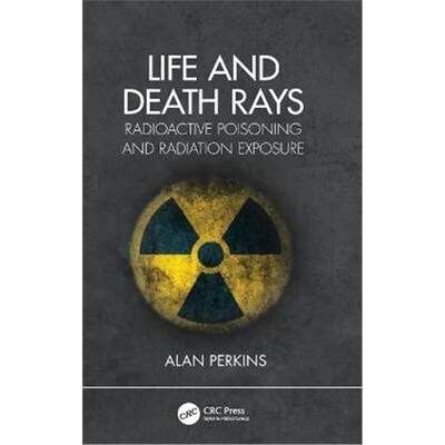 按需印刷Life and Death Rays:Radioactive Poisoning and Radiation Exposure[9780367463366]