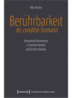 预订【德语】Berührbarkeit als conditio humana:Emotionale Phänomene in Hannah Arendts politi