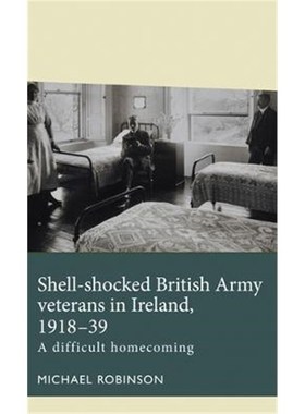 预订Shell-Shocked British Army Veterans in Ireland, 1918-39:A Difficult Homecoming