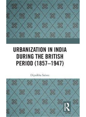 按需印刷不退不换Urbanization in India During the British Period (1857-1947)[9780367224868]