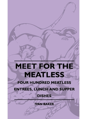 按需印刷Meet For The Meatless - Four Hundred Meatless Entrees, Lunch And Supper Dishes[9781445513898]
