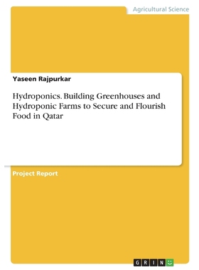 按需印刷Hydroponics. Building Greenhouses and Hydroponic Farms to Secure and Flourish Food in Qatar[9783668465497]