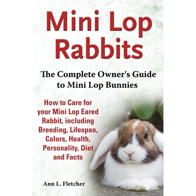 预订不退不换Mini Lop Rabbits, The Complete Owner's Guide to Mini Lop Bunnies, How to Care for your Mini Lop Eare