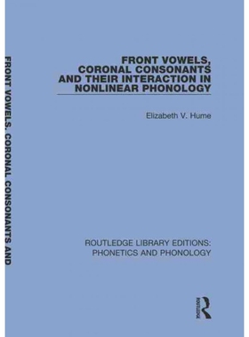 按需印刷不退不换TF Front Vowels, Coronal Consonants and Their Interaction in Nonlinear Phonology[9781138317376]