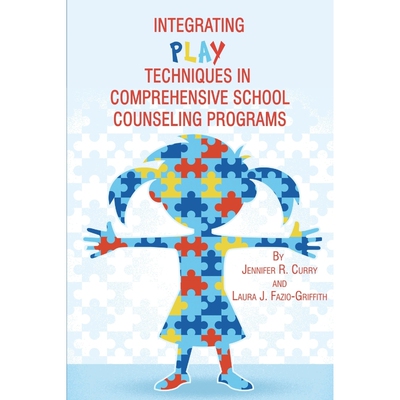 按需印刷不退不换Integrating Play Techniques in Comprehensive Counseling Programs[9781623963040]