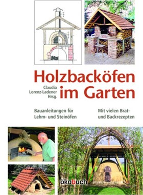 预订【德语】Holzbacköfen im Garten:Bauanleitungen für Lehm- und Steinöfen Mit vielen Brat-