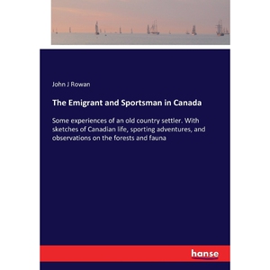 按需印刷不退不换The Emigrant and Sportsman in Canada[9783337097028]