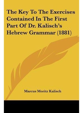 按需印刷The Key To The Exercises Contained In The First Part Of Dr. Kalisch's Hebrew Grammar (1881)[9781120893475]