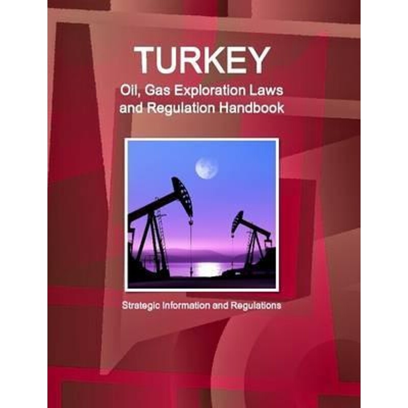 按需印刷不退不换Turkey Oil, Gas Exploration Laws and Regulation Handbook - Strategic Information and Regulations[9781329