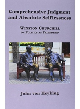 预订Comprehensive Judgment and Absolute Selflessness   Winston Churchill on Politics[9781587311604]