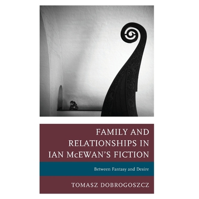 按需印刷不退不换Family and Relationships in Ian McEwan's Fiction[9781498539876]