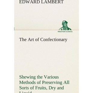 Confectionary 9783849524593 Preserving Art All the Shewing Fruits 按需印刷The Various Sorts Methods