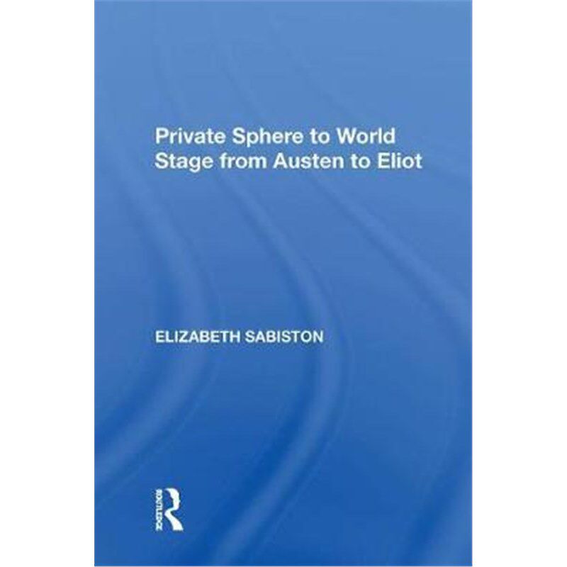 按需印刷Private Sphere to World Stage from Austen to Eliot[9781138620216]