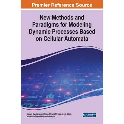 按需印刷不退不换New Methods and Paradigms for Modeling Dynamic Processes Based on Cellular Automata[9781799826491]