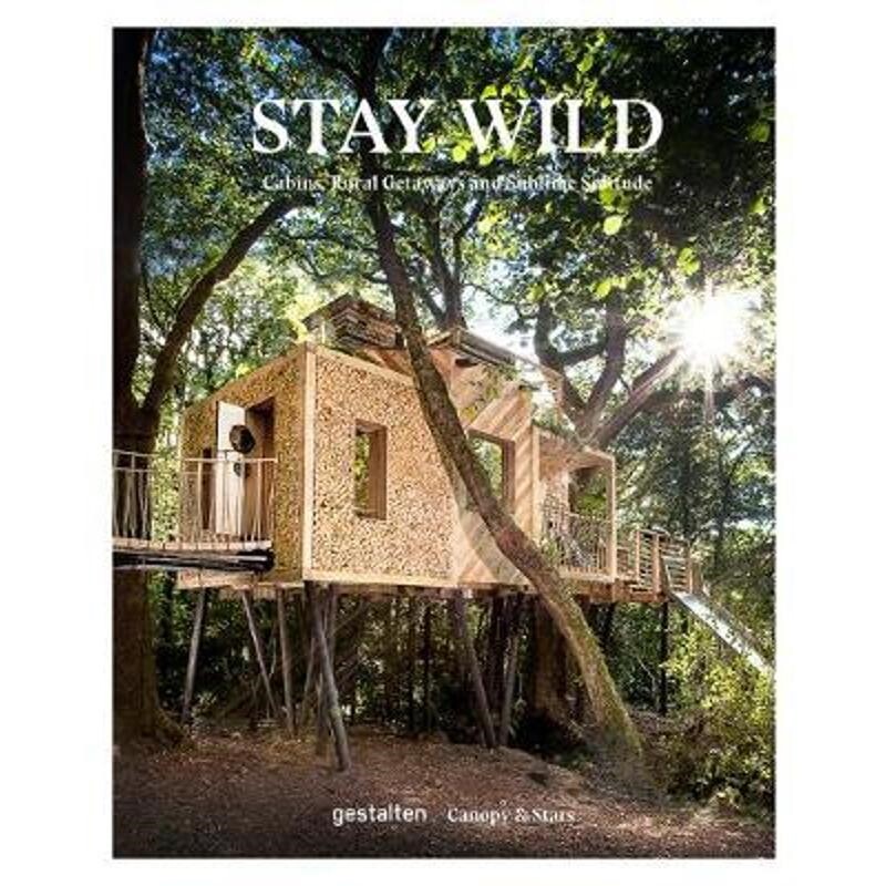 Stay Wild: Cabins, Rural Getaways去野外 户外生活指南 树屋小木屋船屋蒙古包牧羊人小屋乡村度假 英文原版生活 Canopy & Stars