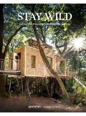 Stay Wild: Cabins, Rural Getaways去野外 户外生活指南 树屋小木屋船屋蒙古包牧羊人小屋乡村度假 英文原版生活 Canopy & Stars