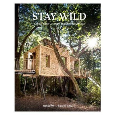 Stay Wild: Cabins, Rural Getaways去野外 户外生活指南 树屋小木屋船屋蒙古包牧羊人小屋乡村度假 英文原版生活 Canopy & Stars