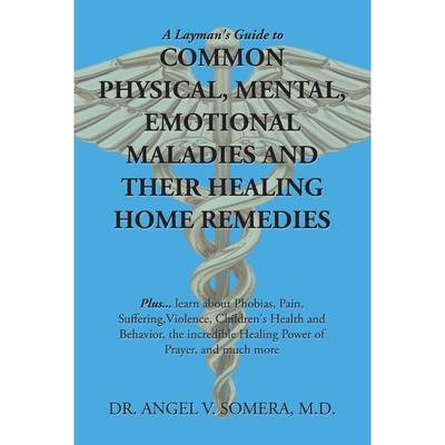 按需印刷A Layman's Guide to Common Physical, Mental, Emotional Maladies and Their Healing Home Remedies[9781796092479]