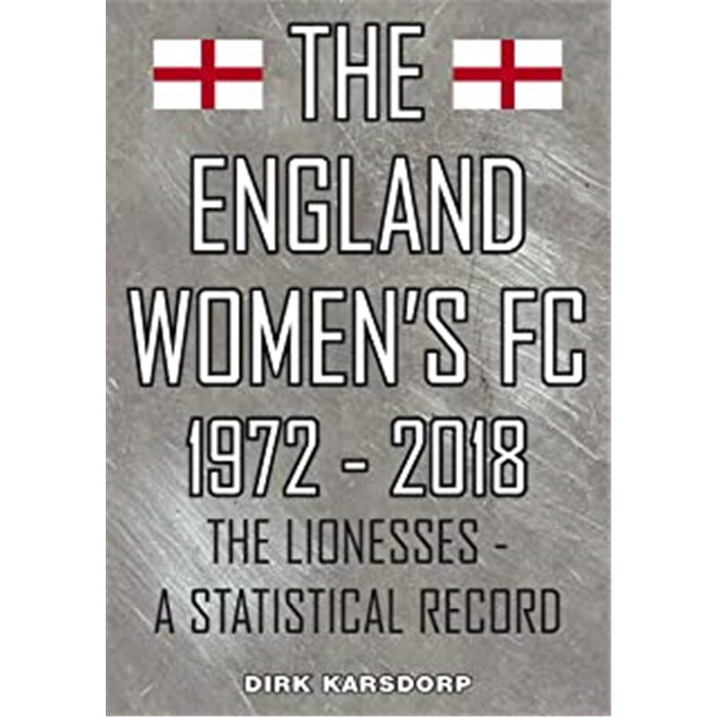 预订不退不换The England Women's FC 1972-2018:The Lionesses a statistical record