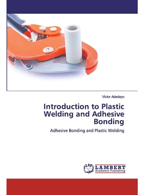 按需印刷Introduction to Plastic Welding and Adhesive Bonding[9786200507150]