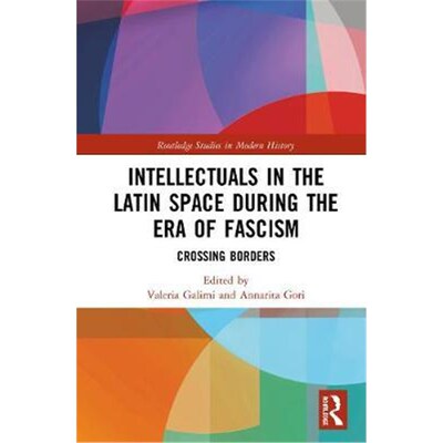 按需印刷Intellectuals in the Latin Space during the Era of Fascism:Crossing Borders[9781138482661]