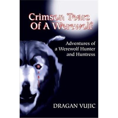 按需印刷Crimson Tears of a Werewolf:Adventures of a Werewolf/Hunter and Huntress[9780595184736]