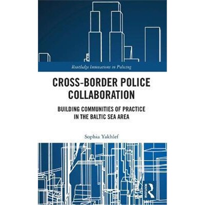 按需印刷不退不换Cross-Border Police Collaboration:Building Communities of Practice in the Baltic Sea Area[9780367536619]