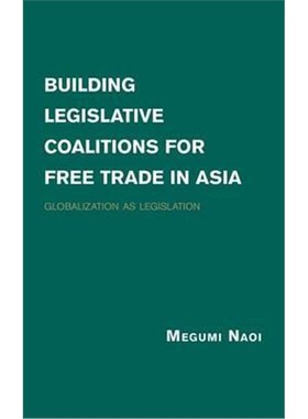 按需印刷Building Legislative Coalitions for Free Trade in Asia:Globalization as Legislation[9781107037038]