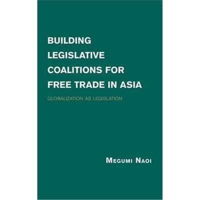 按需印刷Building Legislative Coalitions for Free Trade in Asia:Globalization as Legislation[9781107037038]