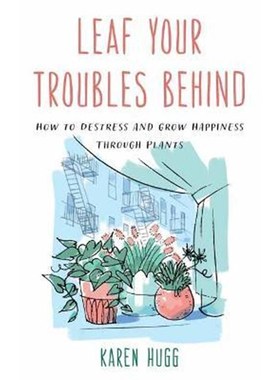 预订Leaf Your Troubles Behind:How to Destress and Grow Happiness through Plants