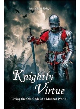 按需印刷不退不换Knightly Virtue: Living the Old Code in a Modern World[9780359566020]