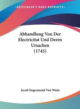 按需印刷Abhandlung Von Der Electricitat Und Deren Ursachen (1745)[9781104604783]