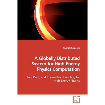 按需印刷A Globally Distributed System for High Energy Physics Computation[9783639165067]