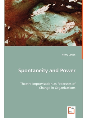 按需印刷Spontaneity and Power - Theatre Improvisation as Processes of Change in Organizations[9783836489522]