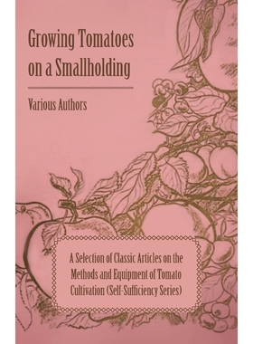 预订Growing Tomatoes on a Smallholding - A Selection of Classic Articles on the Methods and Equipment of