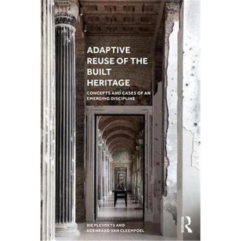 按需印刷Adaptive Reuse of the Built Heritage:Concepts and Cases of an Emerging Discipline[9781138062764]