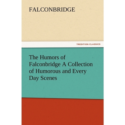 按需印刷The Humors of Falconbridge a Collection of Humorous and Every Day Scenes[9783847226314]