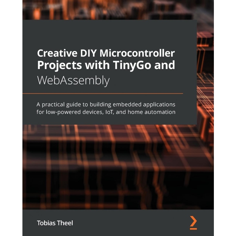 按需印刷Creative DIY Microcontroller Projects with TinyGo and WebAssembly[9781800560208]