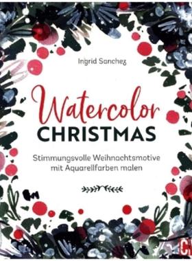 预订【德语】 Watercolor Christmas:Stimmungsvolle Weihnachtsmotive mit Aquarellfarben malen
