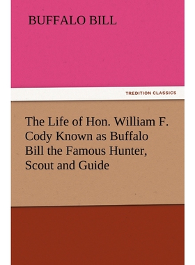 按需印刷The Life of Hon. William F. Cody Known as Buffalo Bill the Famous Hunter, Scout and Guide[9783842423886]