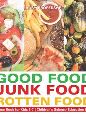 预订Good Food, Junk Food, Rotten Food - Science Book for Kids 5-7 | Children's Science Education Books
